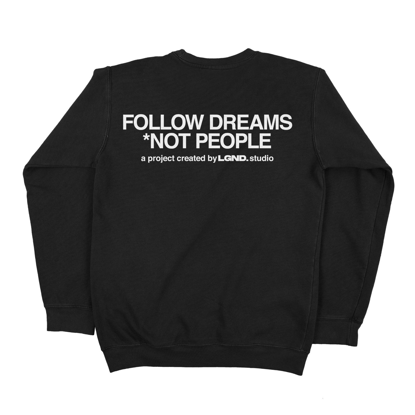 PROJECTLGND.© Follow dreams not people SWEATSHIRT